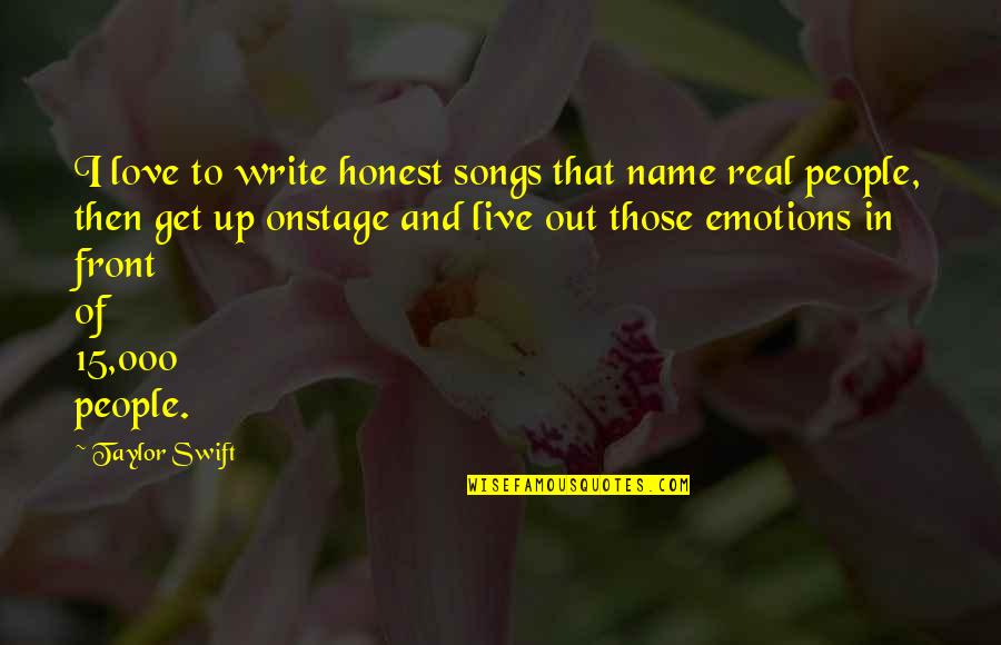 Get Out Of Love Quotes By Taylor Swift: I love to write honest songs that name