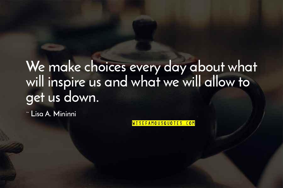 Get Out Of My Business Quotes By Lisa A. Mininni: We make choices every day about what will