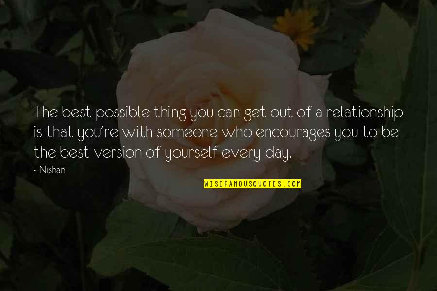 Get Out Of Relationship Quotes By Nishan: The best possible thing you can get out