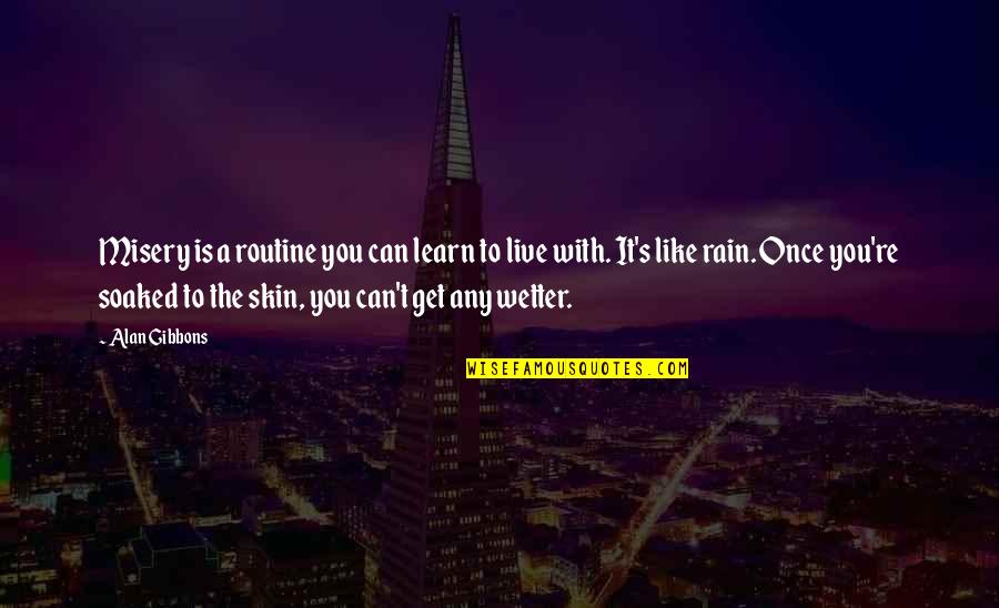 Get Out Of Routine Quotes By Alan Gibbons: Misery is a routine you can learn to Get Out Of Routine Quotes By Alan Gibbons: Misery is a routine you can learn to