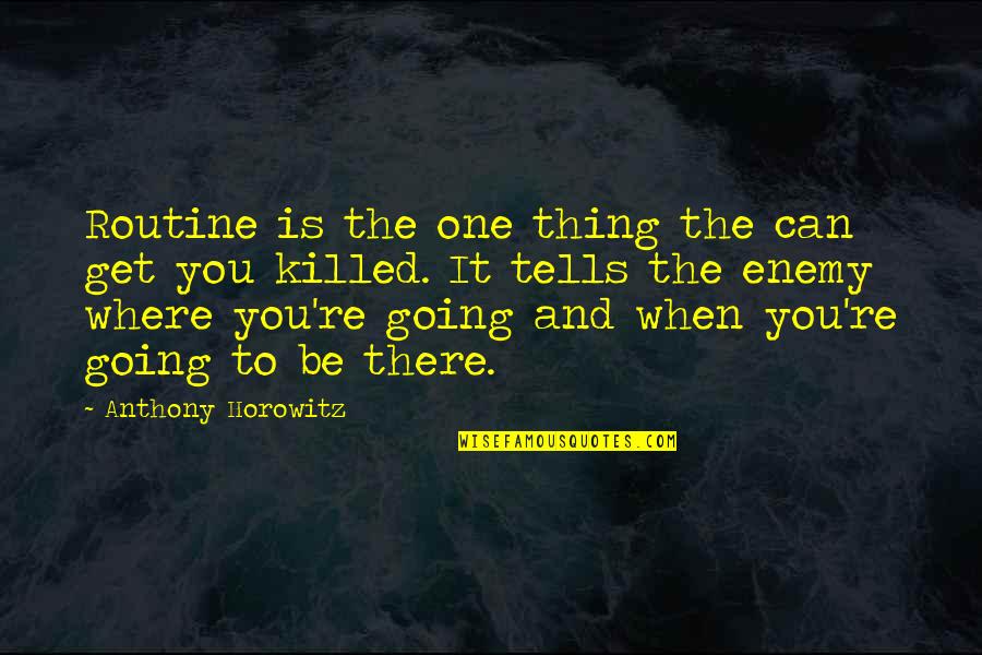 Get Out Of Routine Quotes By Anthony Horowitz: Routine is the one thing the can get Get Out Of Routine Quotes By Anthony Horowitz: Routine is the one thing the can get