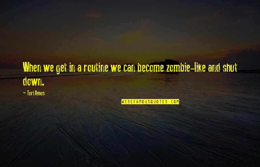 Get Out Of Routine Quotes By Tori Amos: When we get in a routine we can