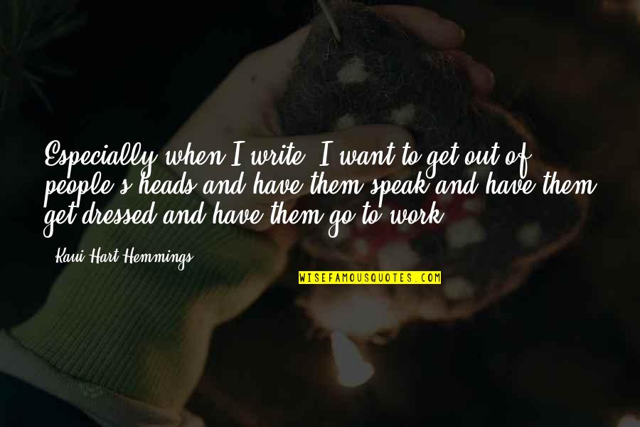Get Out Of Work Quotes By Kaui Hart Hemmings: Especially when I write, I want to get