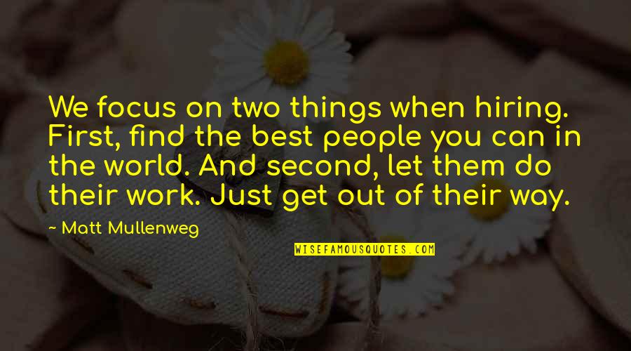 Get Out Of Work Quotes By Matt Mullenweg: We focus on two things when hiring. First,