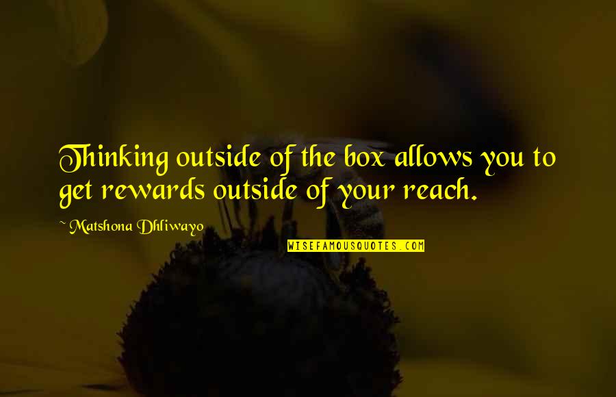 Get Out Of Your Box Quotes By Matshona Dhliwayo: Thinking outside of the box allows you to