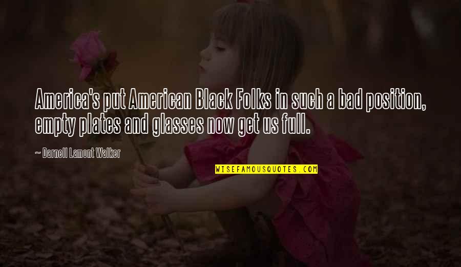 Get Out Racism Quotes By Darnell Lamont Walker: America's put American Black Folks in such a Get Out Racism Quotes By Darnell Lamont Walker: America's put American Black Folks in such a