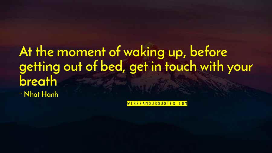 Get Out The Bed Quotes By Nhat Hanh: At the moment of waking up, before getting