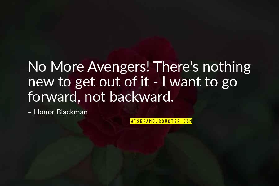 Get Out There Quotes By Honor Blackman: No More Avengers! There's nothing new to get
