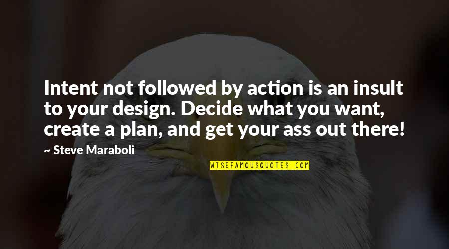 Get Out There Quotes By Steve Maraboli: Intent not followed by action is an insult