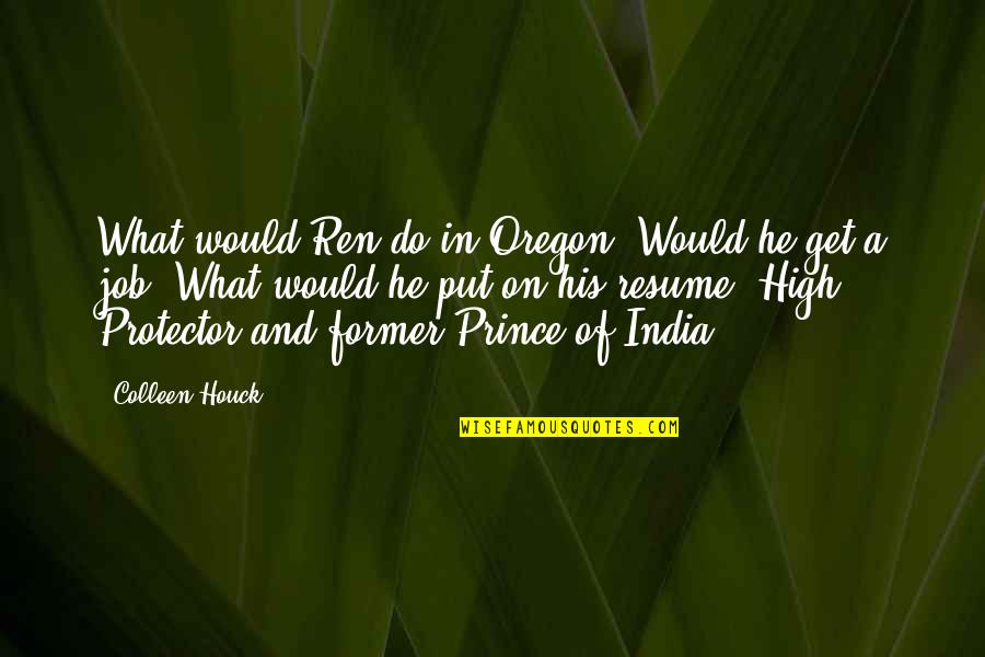 Get Out What You Put In Quotes By Colleen Houck: What would Ren do in Oregon? Would he