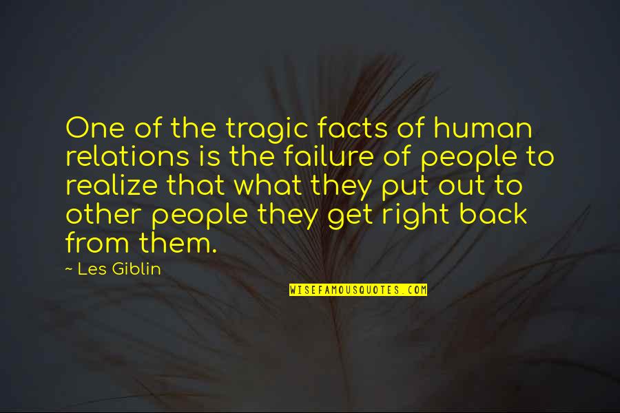 Get Out What You Put In Quotes By Les Giblin: One of the tragic facts of human relations