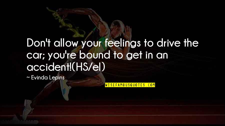 Get Out Your Feelings Quotes By Evinda Lepins: Don't allow your feelings to drive the car;