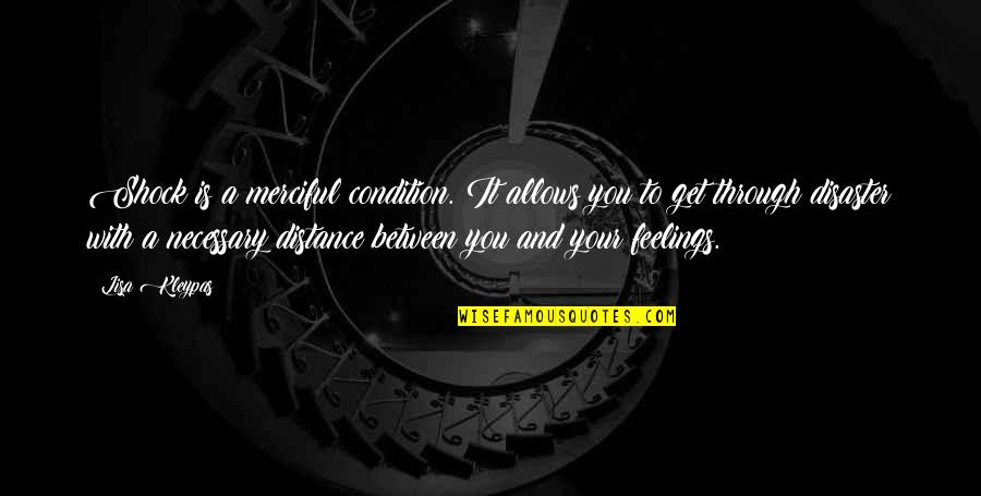 Get Out Your Feelings Quotes By Lisa Kleypas: Shock is a merciful condition. It allows you Get Out Your Feelings Quotes By Lisa Kleypas: Shock is a merciful condition. It allows you