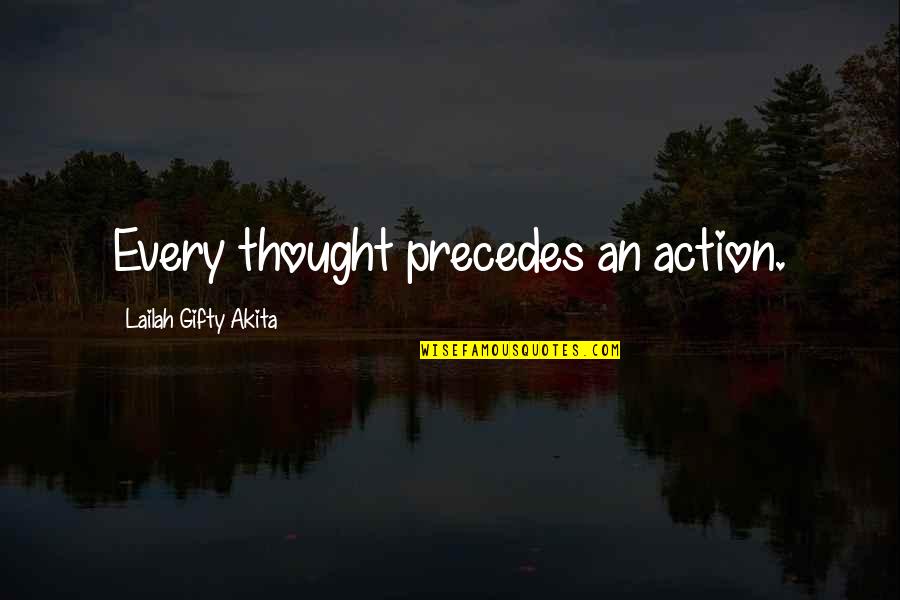 Get Outta Here Quotes By Lailah Gifty Akita: Every thought precedes an action.