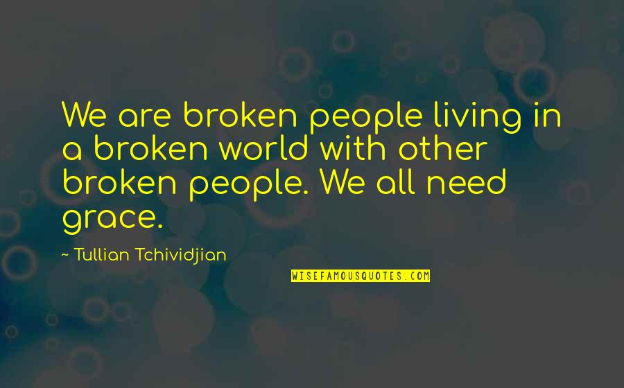 Get Outta My Mind Quotes By Tullian Tchividjian: We are broken people living in a broken