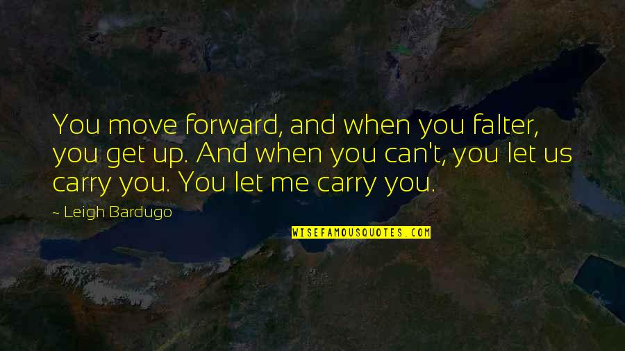 Get Over It And Move On Quotes By Leigh Bardugo: You move forward, and when you falter, you