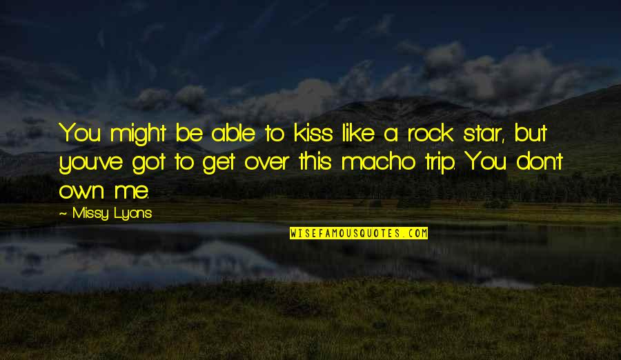 Get Over Love Quotes By Missy Lyons: You might be able to kiss like a