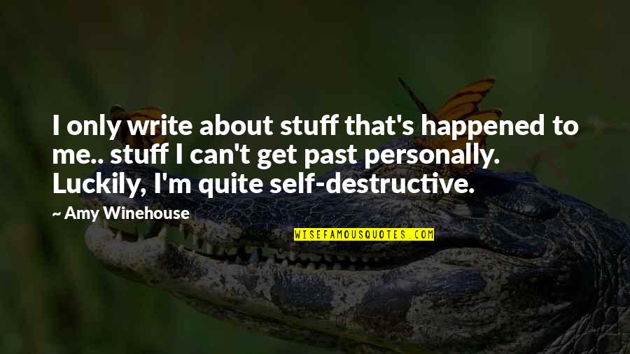 Get Over Past Quotes By Amy Winehouse: I only write about stuff that's happened to