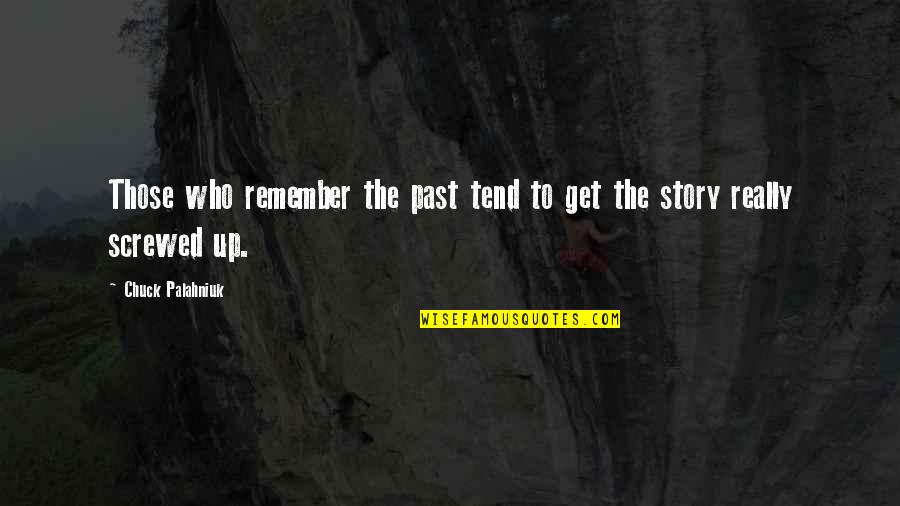 Get Over Past Quotes By Chuck Palahniuk: Those who remember the past tend to get
