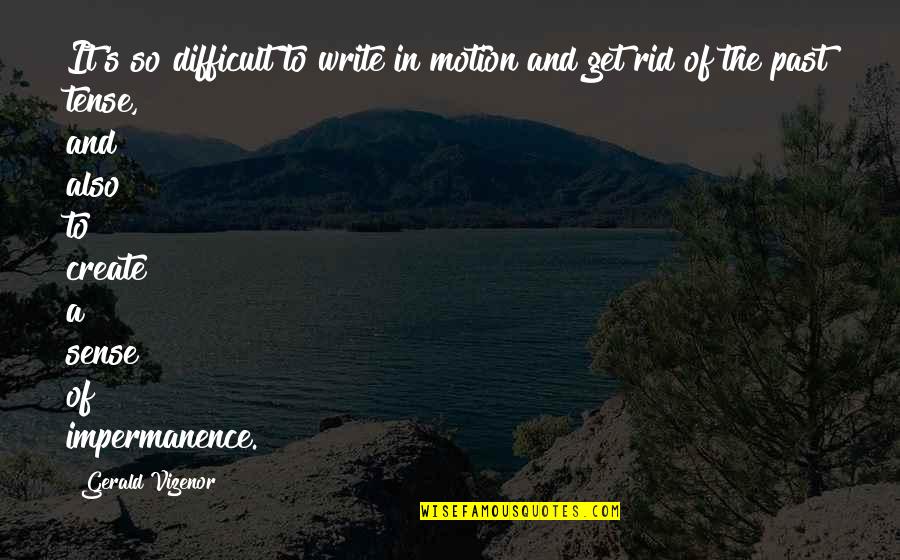 Get Over Past Quotes By Gerald Vizenor: It's so difficult to write in motion and