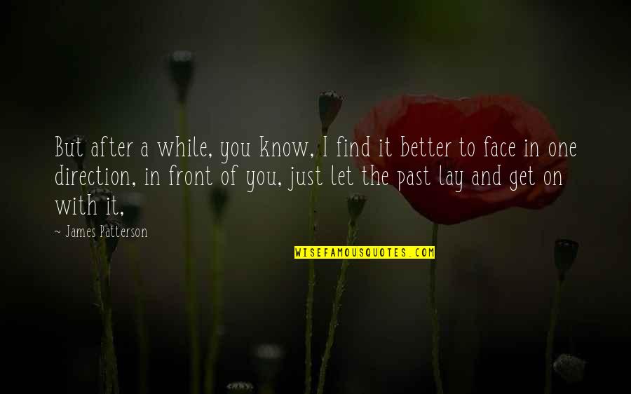 Get Over Past Quotes By James Patterson: But after a while, you know, I find