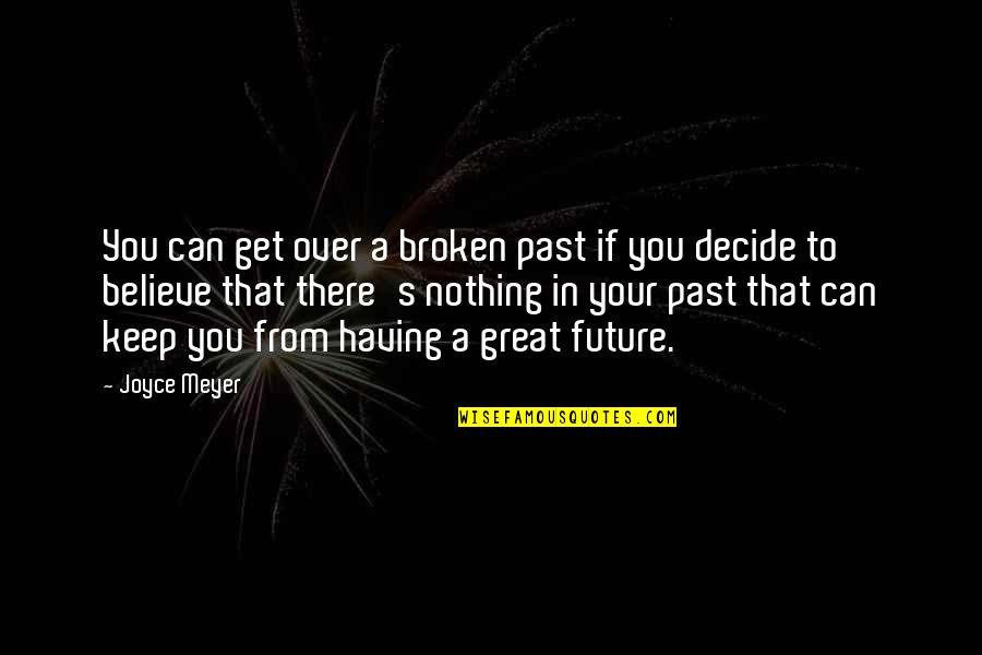 Get Over Past Quotes By Joyce Meyer: You can get over a broken past if