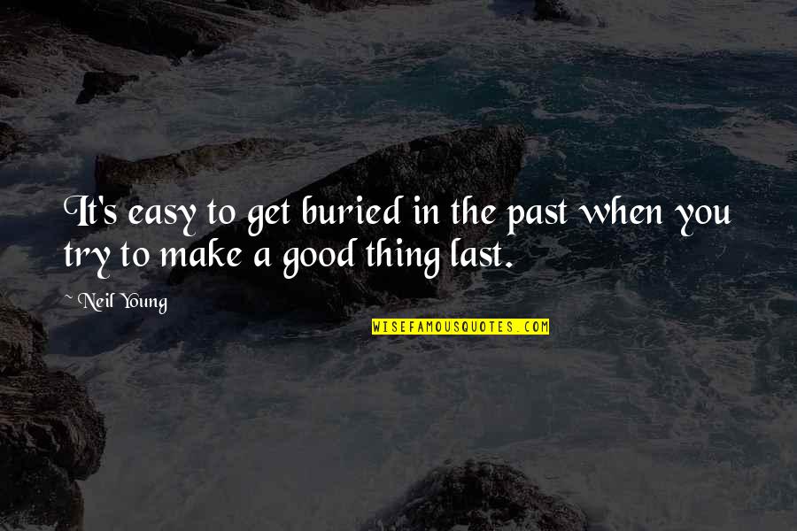 Get Over Past Quotes By Neil Young: It's easy to get buried in the past