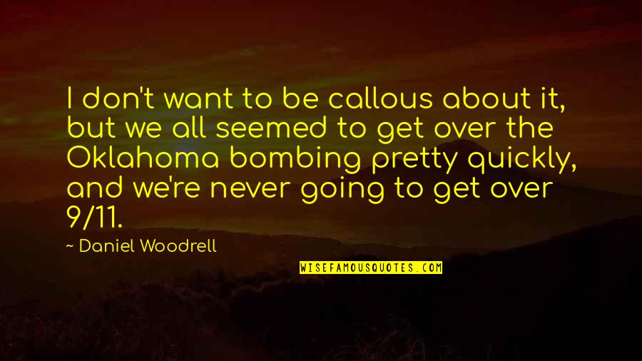 Get Over Quotes By Daniel Woodrell: I don't want to be callous about it,