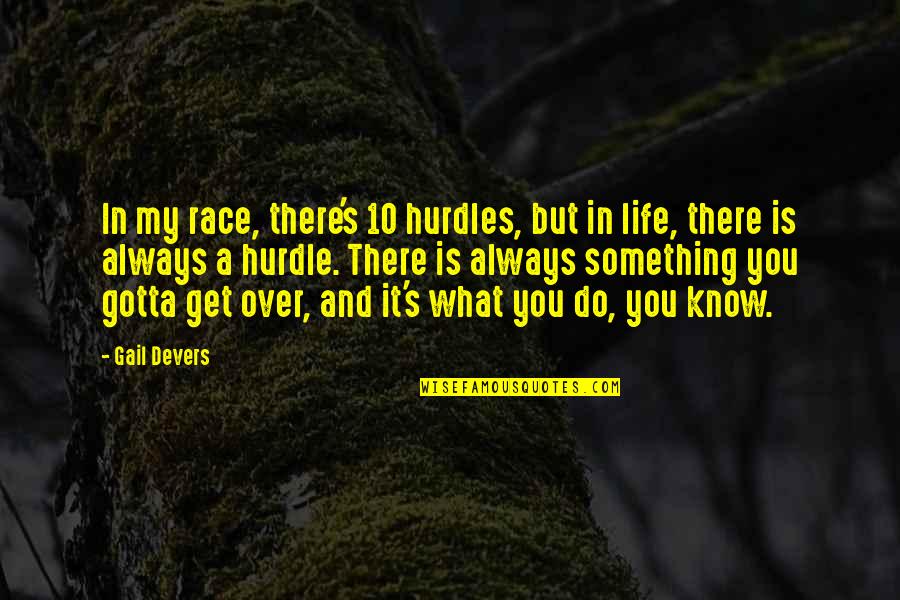 Get Over Quotes By Gail Devers: In my race, there's 10 hurdles, but in