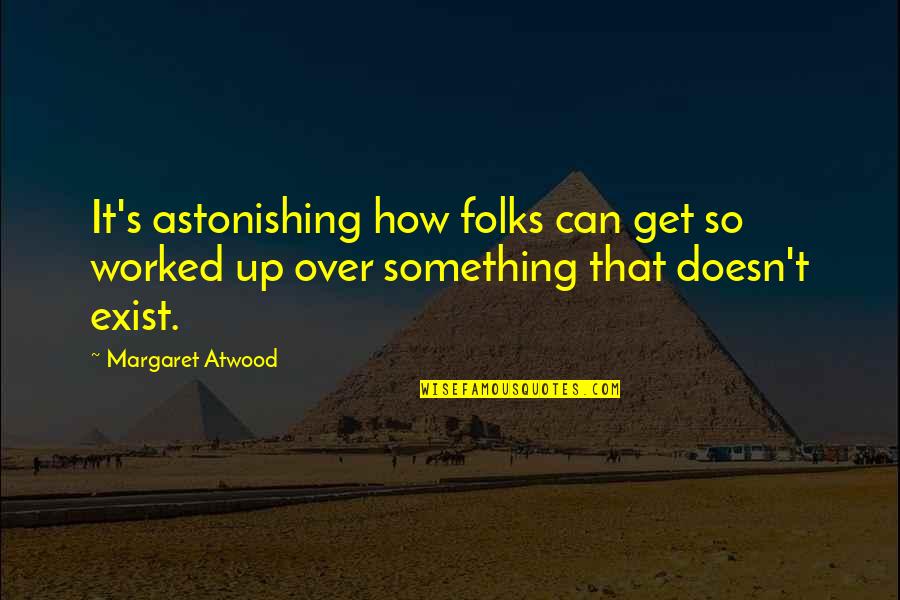 Get Over Quotes By Margaret Atwood: It's astonishing how folks can get so worked