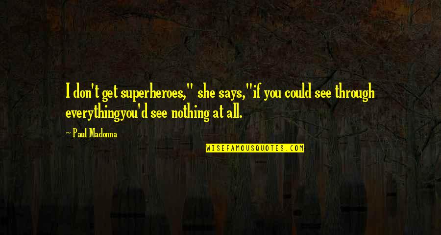 Get Over Quotes By Paul Madonna: I don't get superheroes," she says,"if you could