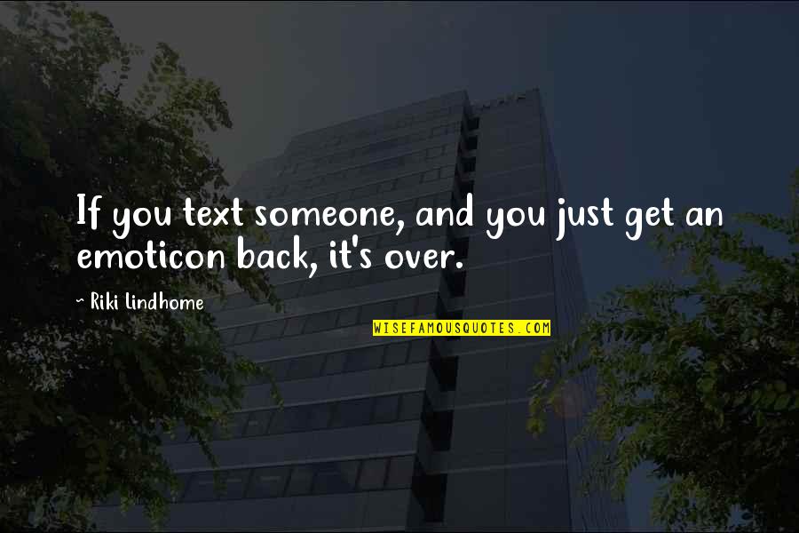 Get Over Quotes By Riki Lindhome: If you text someone, and you just get