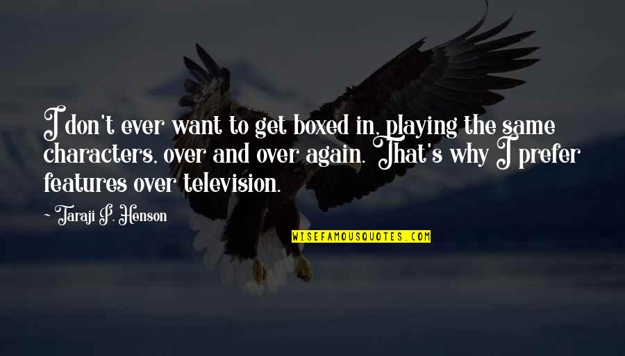 Get Over Quotes By Taraji P. Henson: I don't ever want to get boxed in,