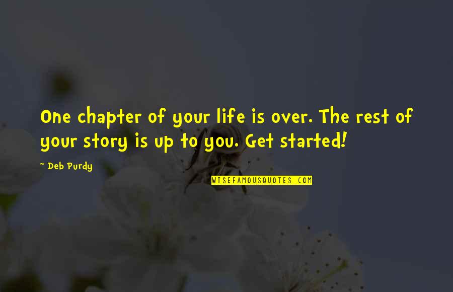 Get Over Quotes Quotes By Deb Purdy: One chapter of your life is over. The