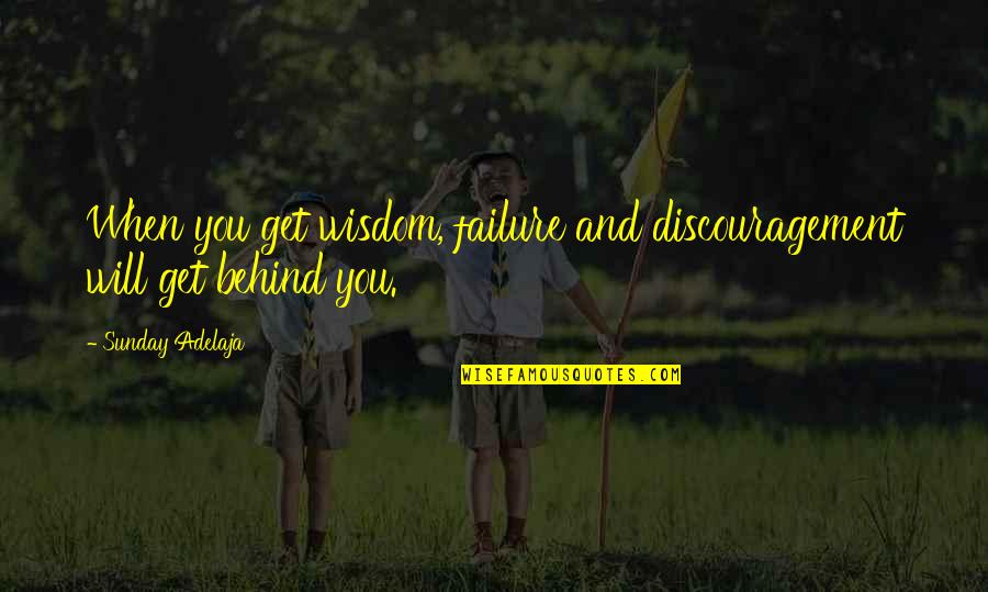 Get Over Quotes Quotes By Sunday Adelaja: When you get wisdom, failure and discouragement will Get Over Quotes Quotes By Sunday Adelaja: When you get wisdom, failure and discouragement will