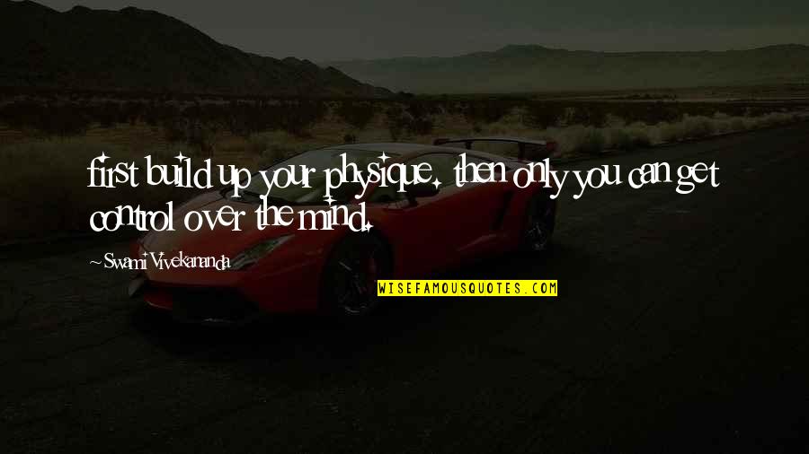 Get Over Quotes Quotes By Swami Vivekananda: first build up your physique. then only you Get Over Quotes Quotes By Swami Vivekananda: first build up your physique. then only you