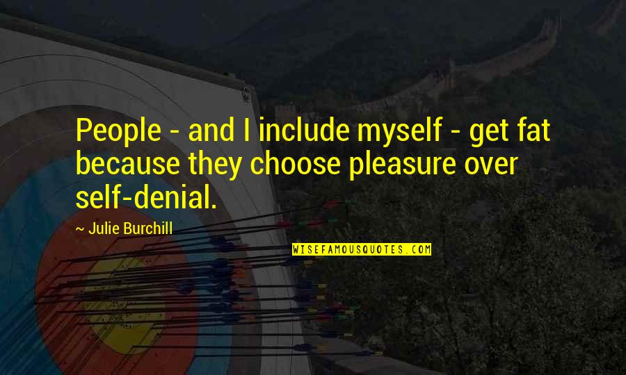 Get Over Self Quotes By Julie Burchill: People - and I include myself - get