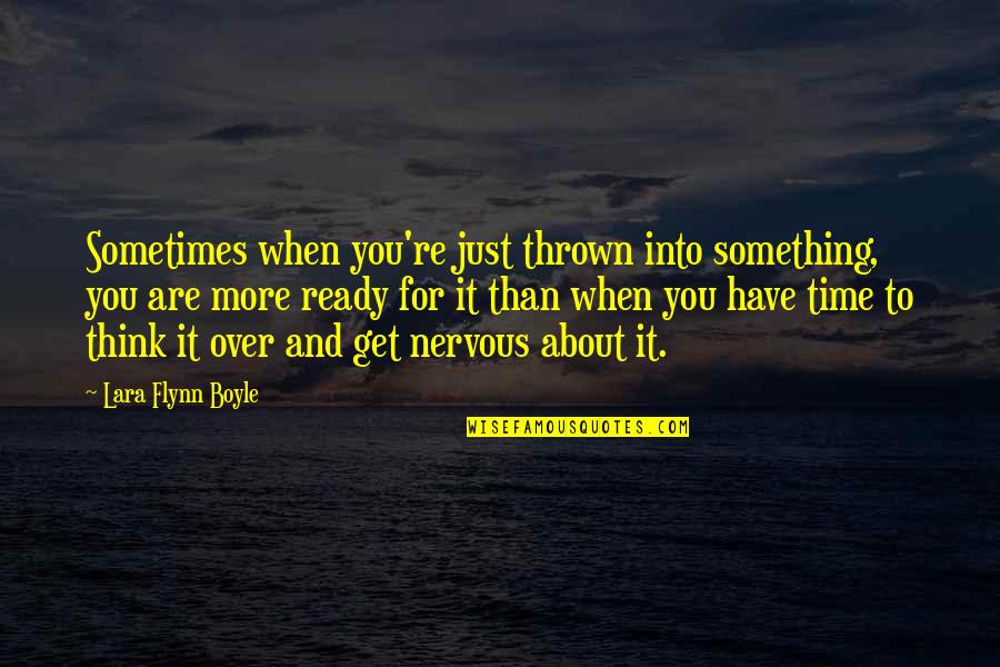 Get Over Something Quotes By Lara Flynn Boyle: Sometimes when you're just thrown into something, you Get Over Something Quotes By Lara Flynn Boyle: Sometimes when you're just thrown into something, you