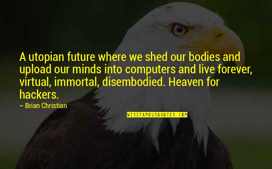 Get Over Yourself Picture Quotes By Brian Christian: A utopian future where we shed our bodies Get Over Yourself Picture Quotes By Brian Christian: A utopian future where we shed our bodies
