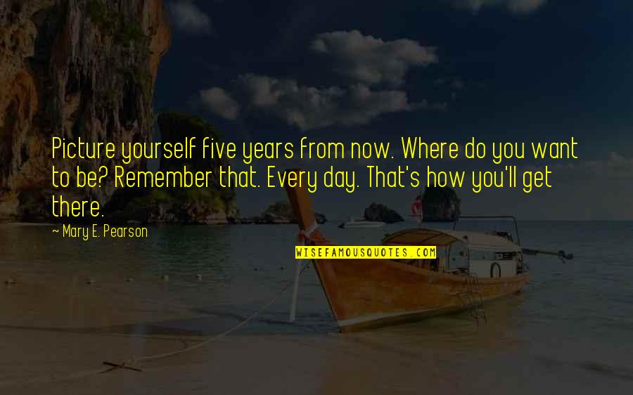 Get Over Yourself Picture Quotes By Mary E. Pearson: Picture yourself five years from now. Where do Get Over Yourself Picture Quotes By Mary E. Pearson: Picture yourself five years from now. Where do
