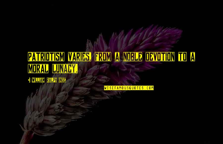 Get Over Yourself Picture Quotes By William Ralph Inge: Patriotism varies, from a noble devotion to a Get Over Yourself Picture Quotes By William Ralph Inge: Patriotism varies, from a noble devotion to a