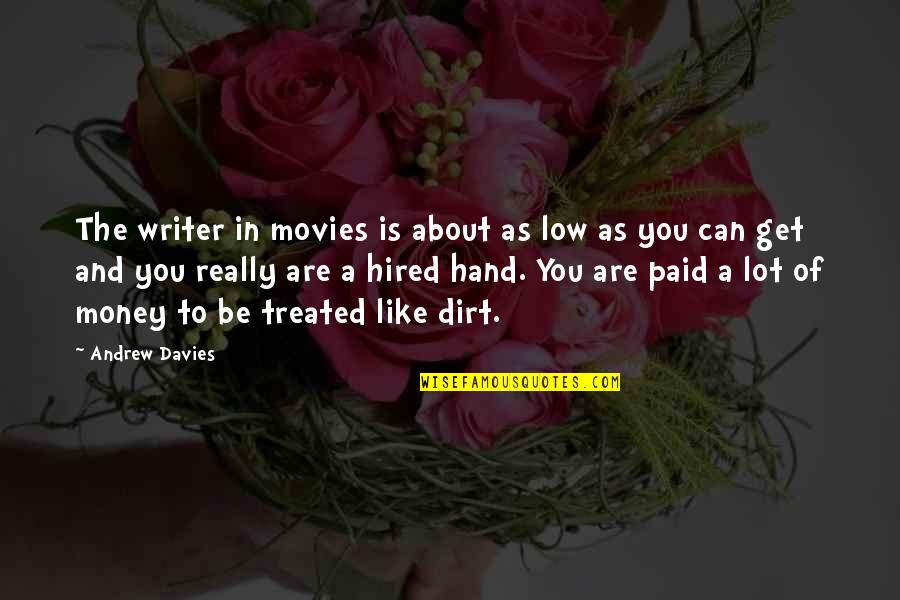 Get Paid Quotes By Andrew Davies: The writer in movies is about as low