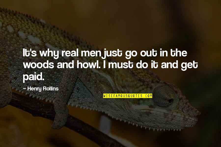 Get Paid Quotes By Henry Rollins: It's why real men just go out in