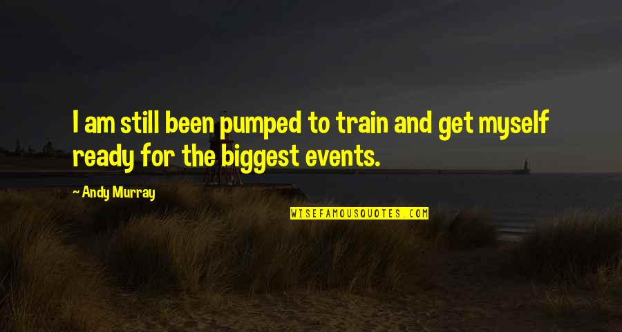 Get Pumped Quotes By Andy Murray: I am still been pumped to train and