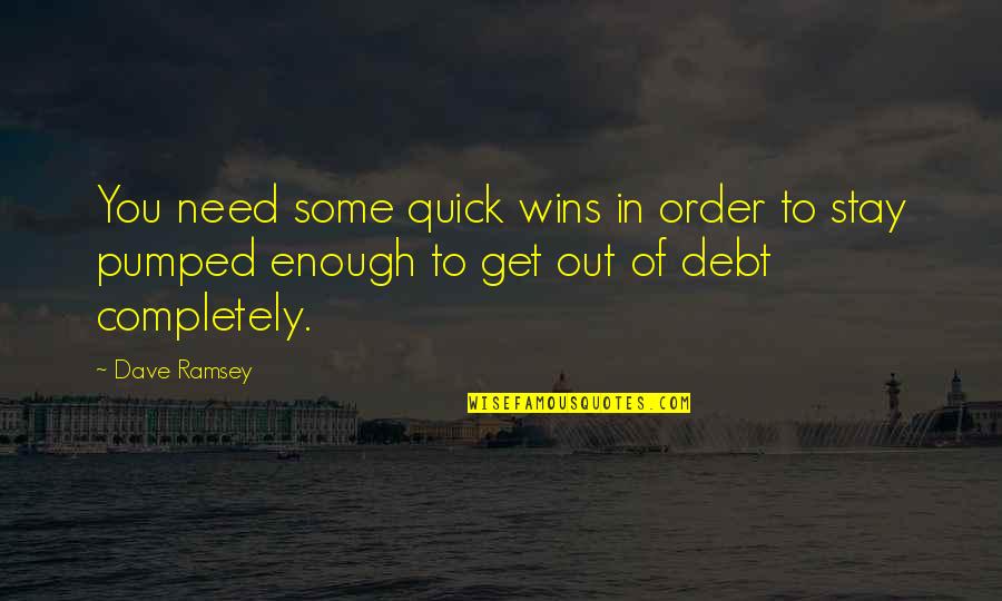 Get Pumped Quotes By Dave Ramsey: You need some quick wins in order to