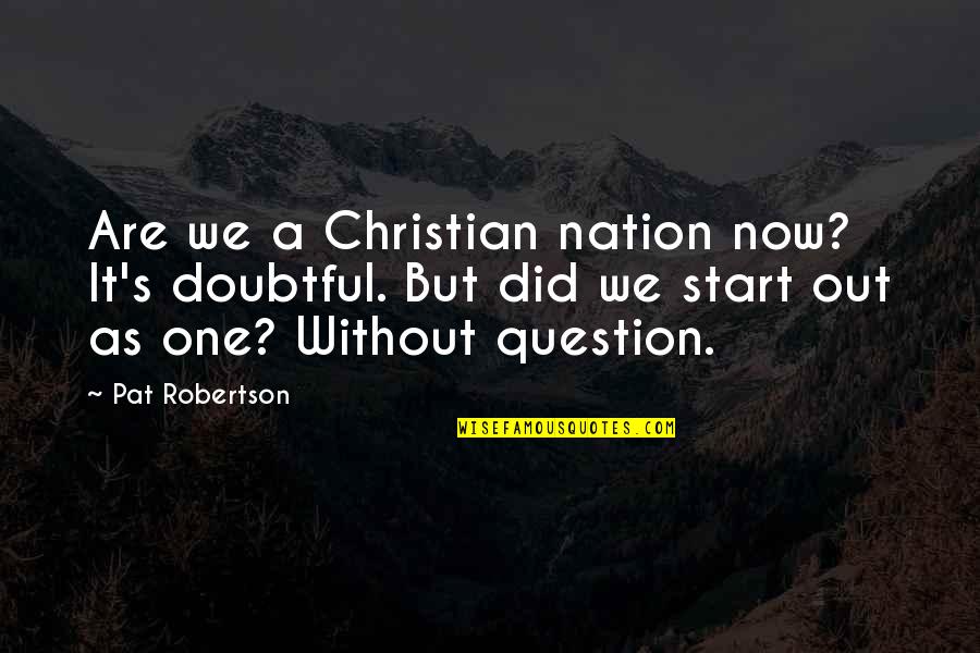 Get Rekt Quotes By Pat Robertson: Are we a Christian nation now? It's doubtful.