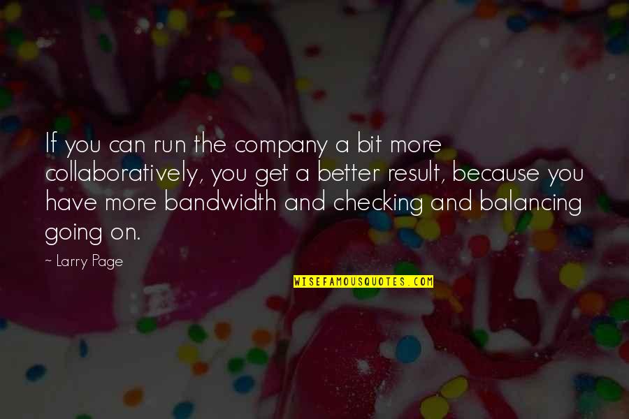 Get Results Quotes By Larry Page: If you can run the company a bit Get Results Quotes By Larry Page: If you can run the company a bit