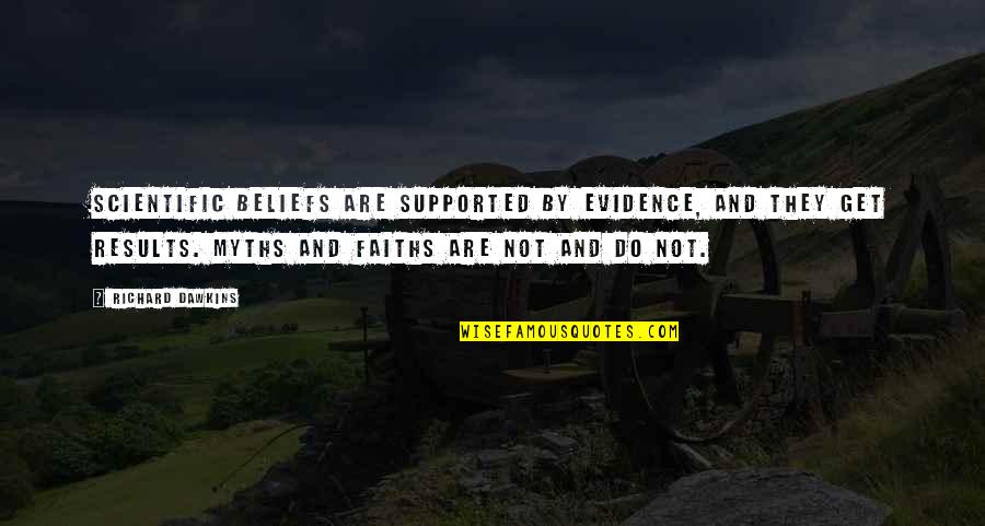 Get Results Quotes By Richard Dawkins: Scientific beliefs are supported by evidence, and they Get Results Quotes By Richard Dawkins: Scientific beliefs are supported by evidence, and they