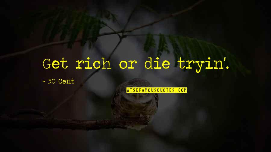 Get Rich Or Die Tryin Quotes By 50 Cent: Get rich or die tryin'.