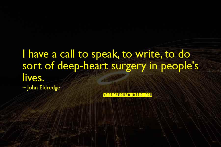 Get Rich Or Die Tryin Quotes By John Eldredge: I have a call to speak, to write,